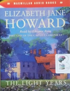 The Light Years - Part One of The Cazalet Chronicle written by Elizabeth Jane Howard performed by Eleanor Bron on Cassette (Abridged)